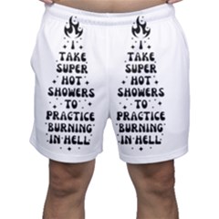 I Take A Super Hot Shower To Practice Burning In Hell Men s Shorts by sidiakram
