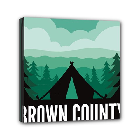 Brown County State Park T- Shirt Brown County State Park I N Camping T- Shirt Mini Canvas 6  X 6  (stretched) by JamesGoode