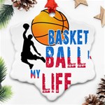 Basketball is my life Snowflake Ornament (Two Sides) Front