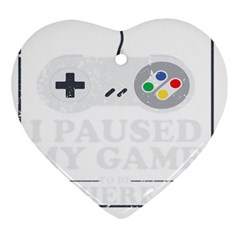 I Had To Pause My Game To Be Here Heart Ornament (two Sides) by ChezDeesTees