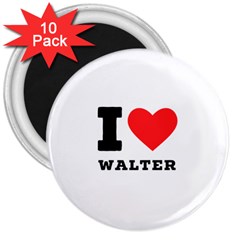 I Love Walter 3  Magnets (10 Pack)  by ilovewhateva