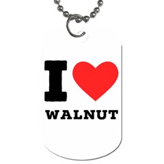 I Love Walnut Dog Tag (two Sides) by ilovewhateva