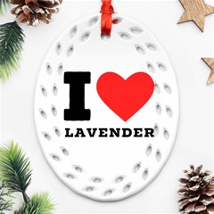 I Love Lavender Oval Filigree Ornament (two Sides) by ilovewhateva