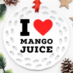 I Love Mango Juice  Round Filigree Ornament (two Sides) by ilovewhateva