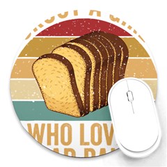 Bread Baking T- Shirt Funny Bread Baking Baker Crust A Girl Who Loves Bread Baking T- Shirt (1) Round Mousepad by JamesGoode